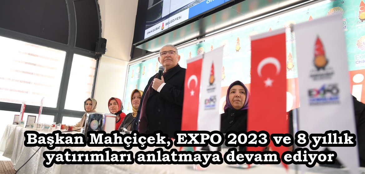 Başkan Mahçiçek, EXPO 2023 ve 8 yıllık yatırımları anlatmaya devam ediyor.