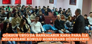 GÖKSUN UBYO’DA BANKALARIN KARA PARA İLE MÜCADELESİ KONULU KONFERANS DÜZENLENDİ.