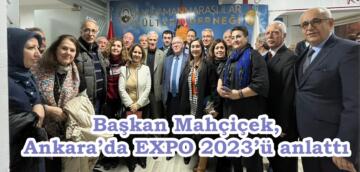 Başkan Mahçiçek, Ankara’da EXPO 2023’ü anlattı.