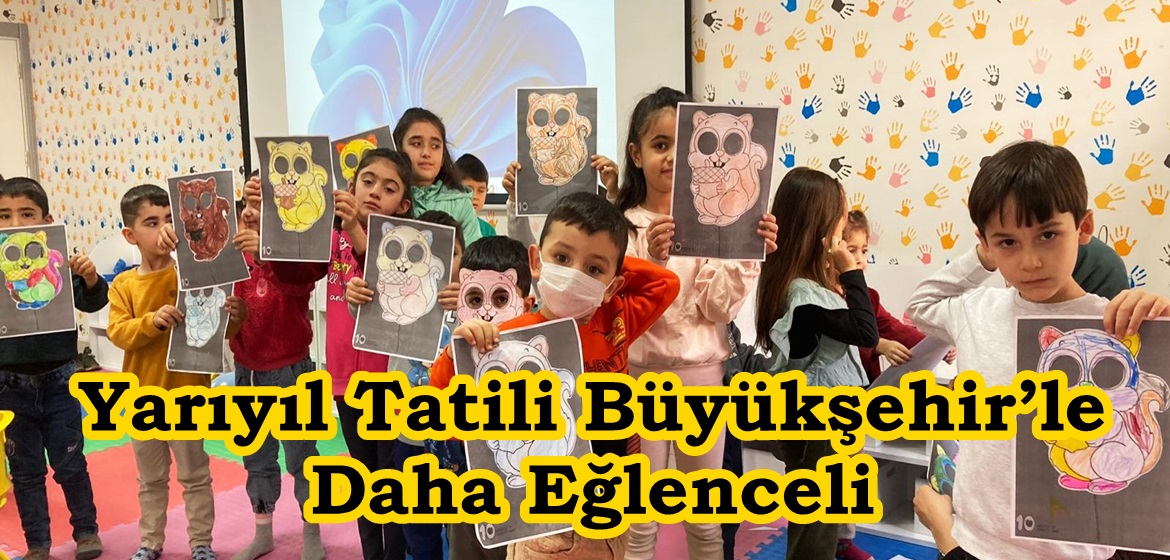 Yarıyıl Tatili Büyükşehir’le Daha Eğlenceli.