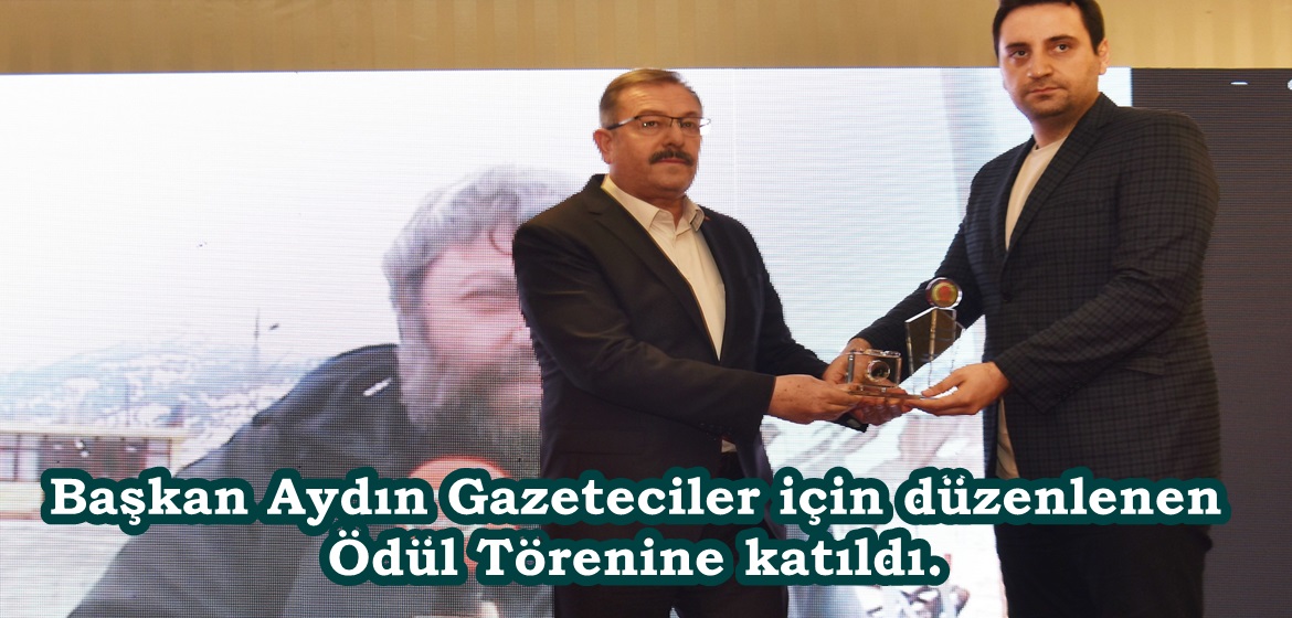 Başkan Aydın Gazeteciler için düzenlenen Ödül Törenine katıldı.