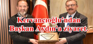 Kervancıoğlu’ndan Başkan Aydın’a ziyaret.