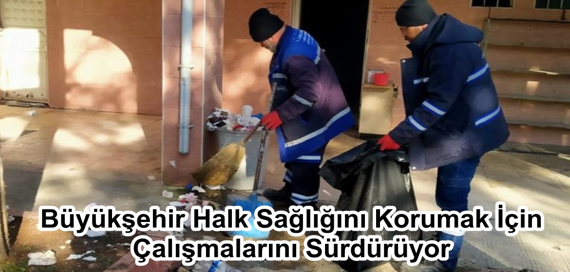 Büyükşehir Halk Sağlığını Korumak İçin Çalışmalarını Sürdürüyor.