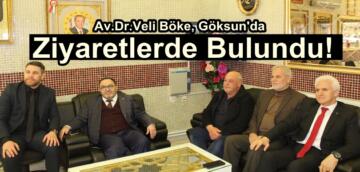 Av.Dr.Veli Böke, Göksun’da Ziyaretlerde Bulundu!