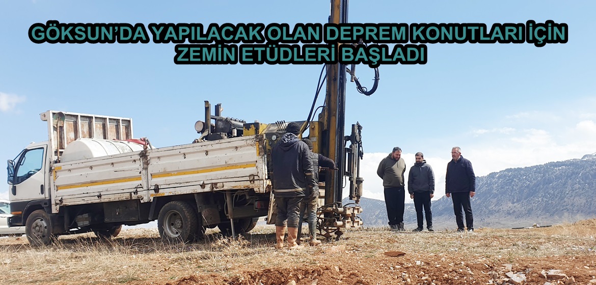 GÖKSUN’DA YAPILACAK OLAN DEPREM KONUTLARI İÇİN ZEMİN ETÜDLERİ BAŞLADI.