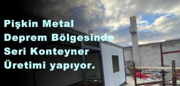 Pişkin Metal Deprem Bölgesinde Seri Konteyner Üretimi yapıyor.