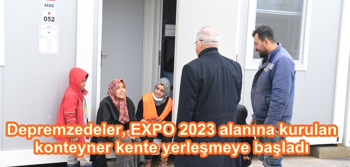 Depremzedeler, EXPO 2023 alanına kurulan konteyner kente yerleşmeye başladı.