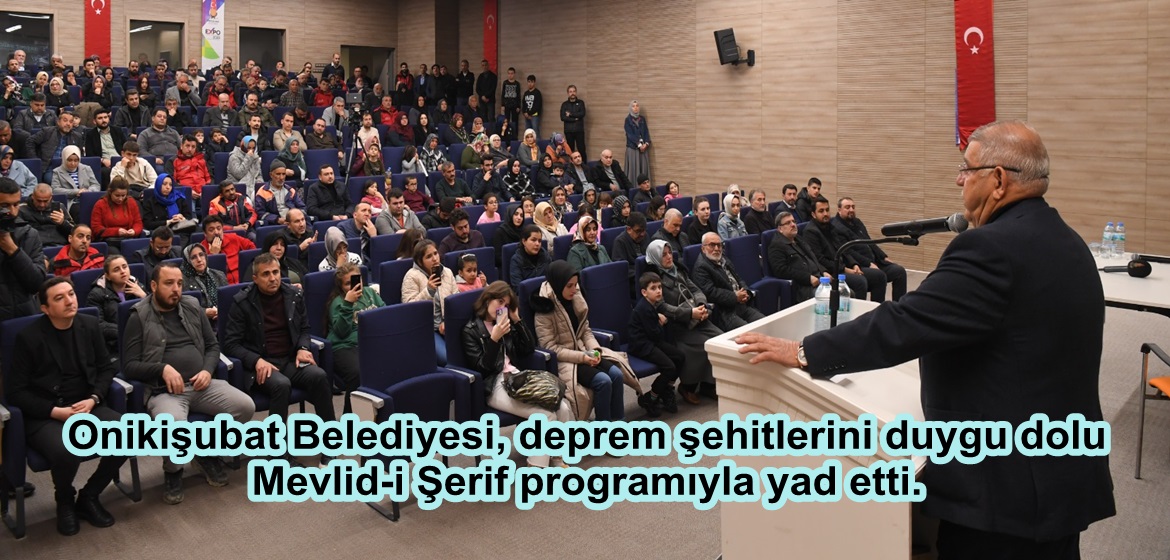 Onikişubat Belediyesi, deprem şehitlerini duygu dolu Mevlid-i Şerif programıyla yad etti.