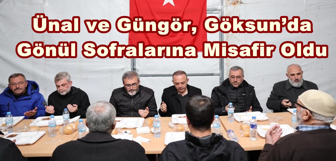 Başkan Güngör, Göksun’da Gönül Sofralarına Misafir Oldu.