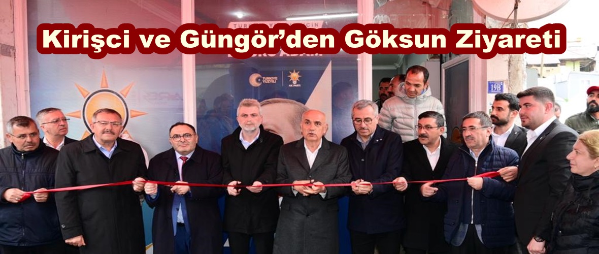 Kirişci ve Güngör’den Göksun Ziyareti.