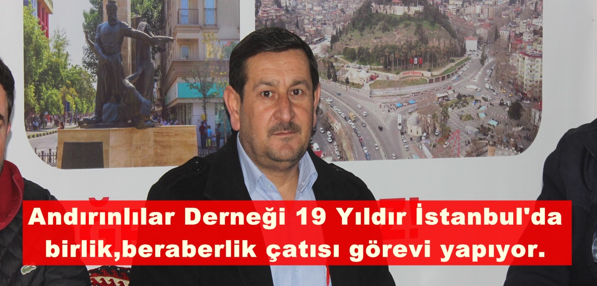 Andırınlılar Derneği 19 Yıldır İstanbul’da birlik,beraberlik çatısı görevi yapıyor.