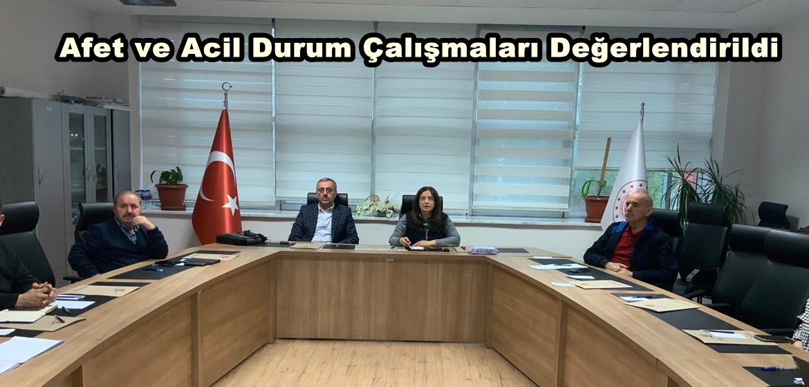 Afet ve Acil Durum Çalışmaları Değerlendirildi.