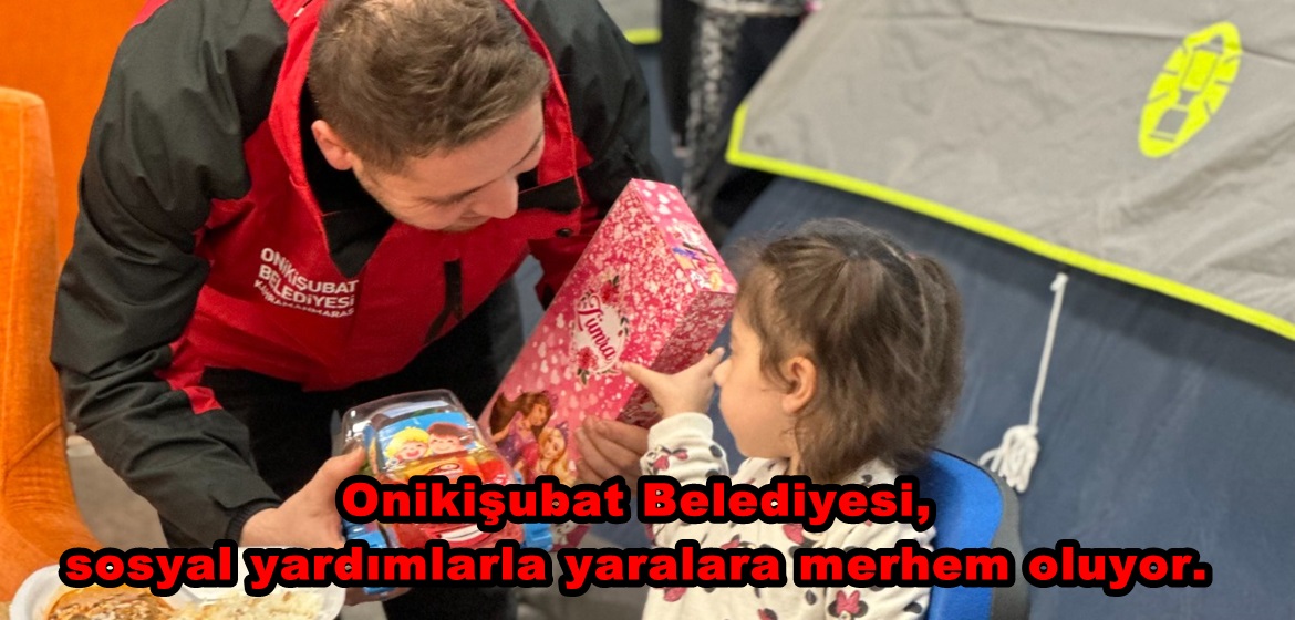 Onikişubat Belediyesi, sosyal yardımlarla yaralara merhem oluyor.