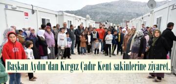 Başkan Aydın’dan Kırgız Çadır Kent sakinlerine ziyaret.