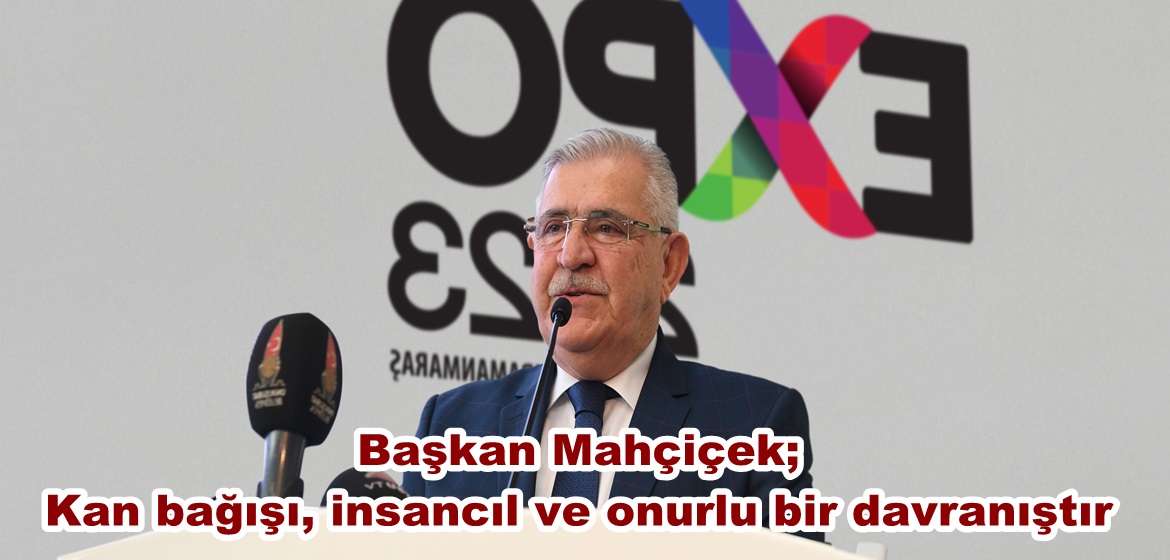 Başkan Mahçiçek; Kan bağışı, insancıl ve onurlu bir davranıştır.