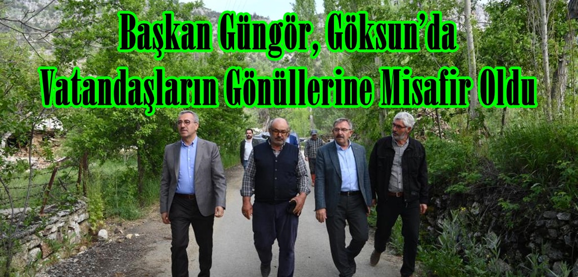 Başkan Güngör, Göksun’da Vatandaşların Gönüllerine Misafir Oldu.