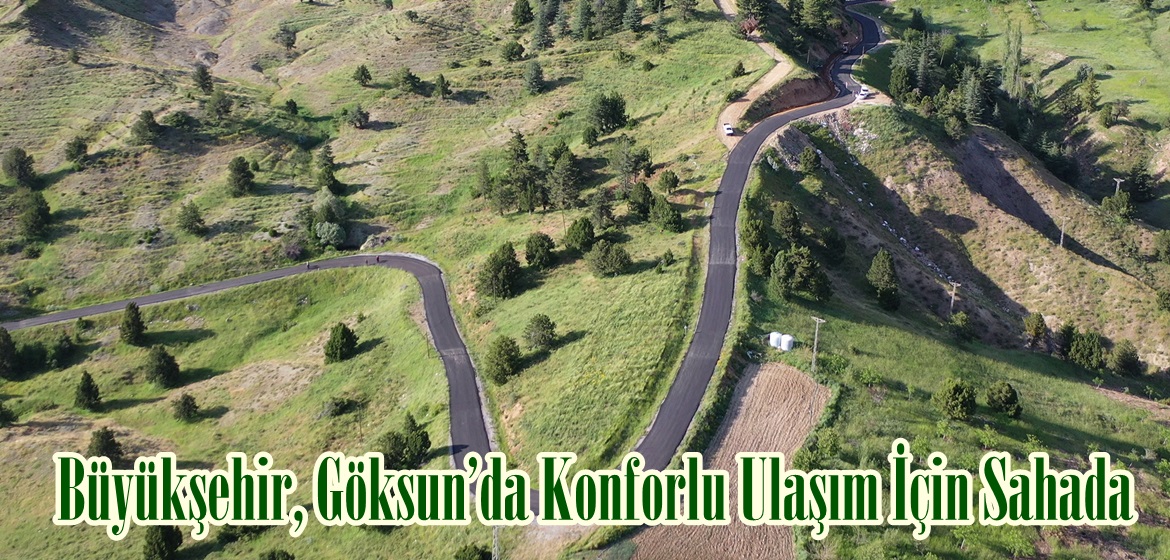 Büyükşehir, Göksun’da Konforlu Ulaşım İçin Sahada.