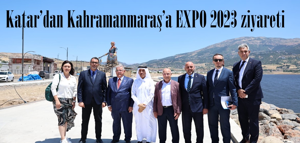 Katar’dan Kahramanmaraş’a EXPO 2023 ziyareti.
