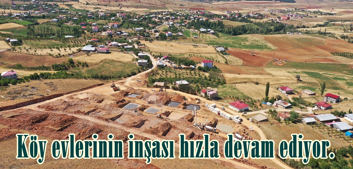 Köy evlerinin inşası hızla devam ediyor.