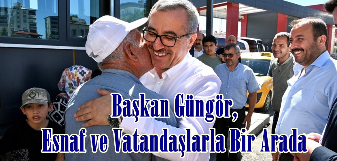 Başkan Güngör, Esnaf ve Vatandaşlarla Bir Arada.