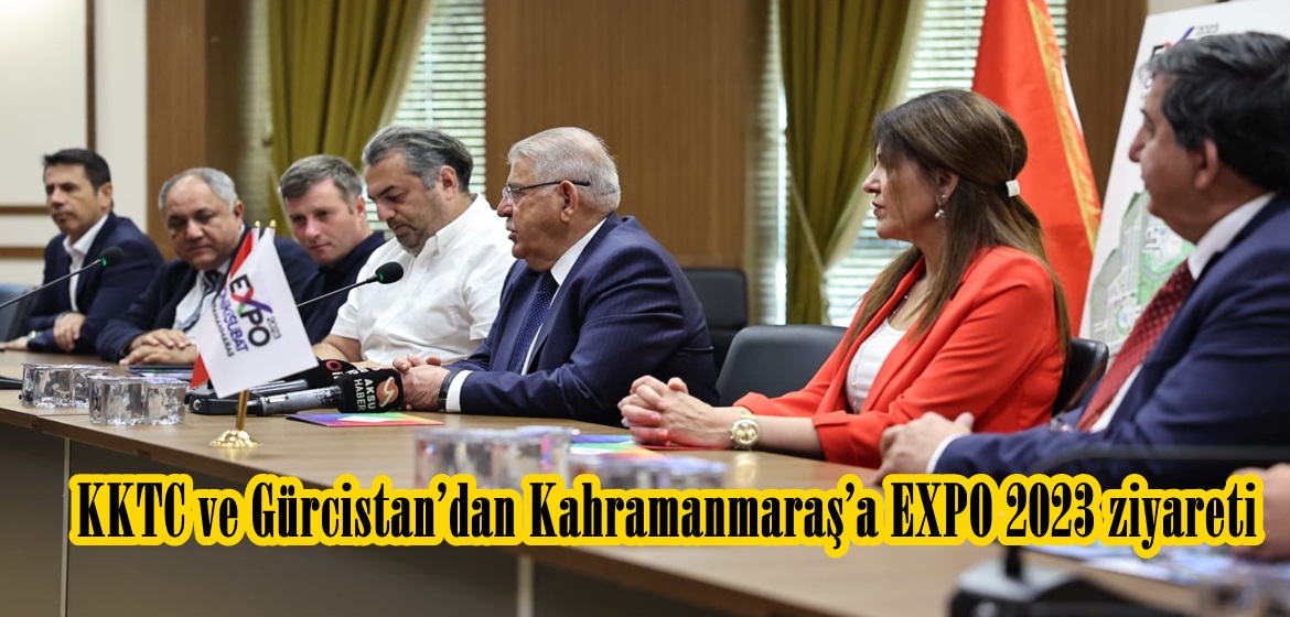 KKTC ve Gürcistan’dan Kahramanmaraş’a EXPO 2023 ziyareti.