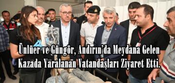 Ünlüer ve Güngör, Andırın’da Meydana Gelen Kazada Yaralanan Vatandaşları Ziyaret Etti.