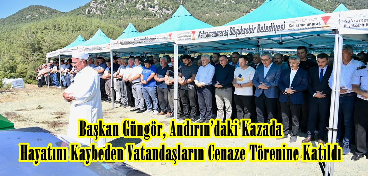 Başkan Güngör, Andırın’daki Kazada Hayatını Kaybeden Vatandaşların Cenaze Törenine Katıldı.