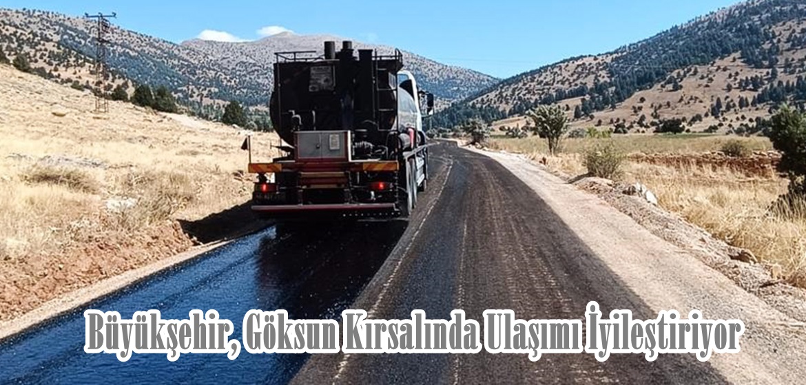 Büyükşehir, Göksun Kırsalında Ulaşımı İyileştiriyor.