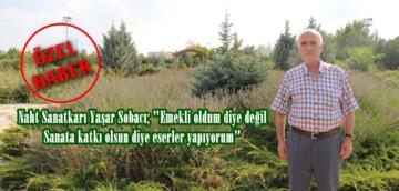 Naht Sanatkarı Yaşar Sobacı; “Emekli oldum diye değil Sanata katkı olsun diye eserler yapıyorum”
