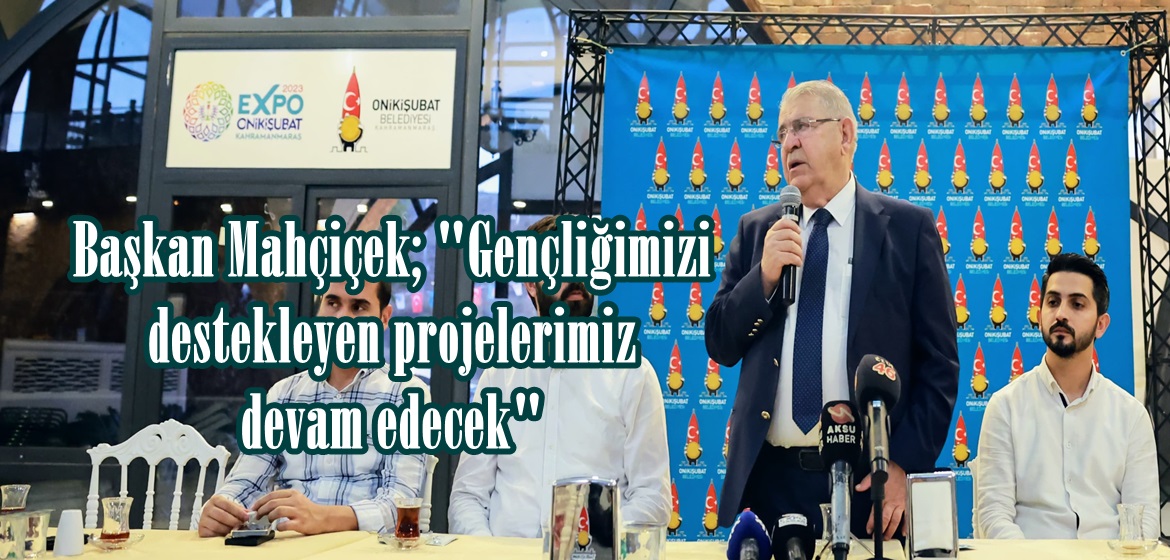 Başkan Mahçiçek; Gençliğimizi destekleyen projelerimiz devam edecek.