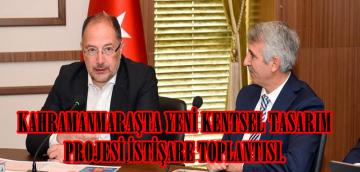 KAHRAMANMARAŞTA YENİ KENTSEL TASARIM PROJESİ İSTİŞARE TOPLANTISI.