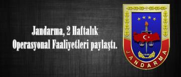 Jandarma, 2 Haftalık Operasyonal Faaliyetleri paylaştı.