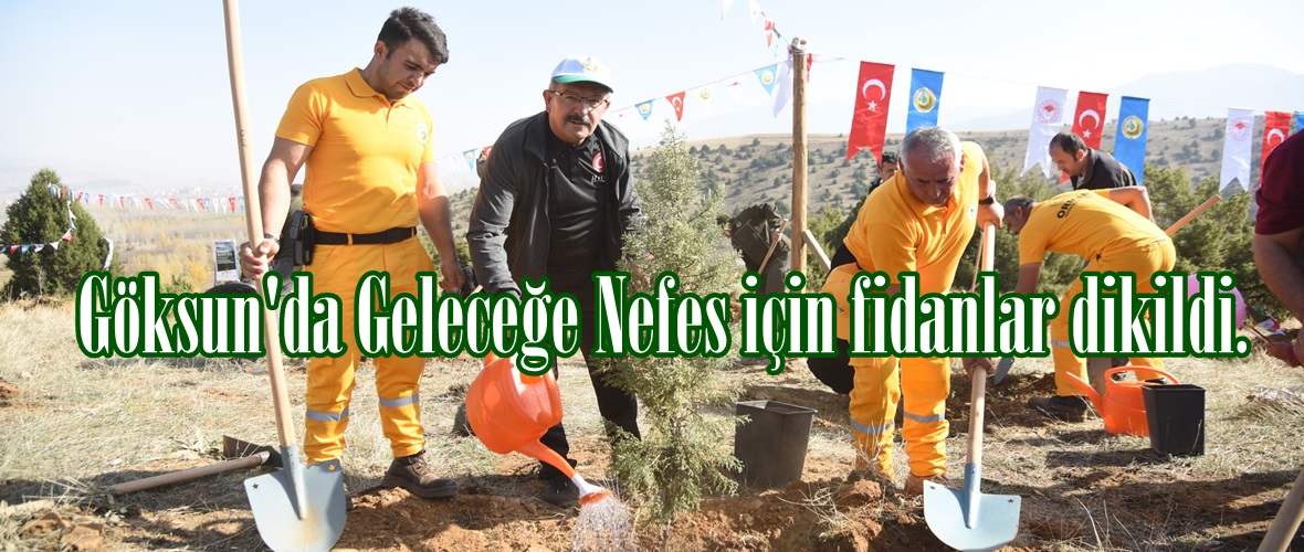 Göksun’da Geleceğe Nefes için fidanlar dikildi.