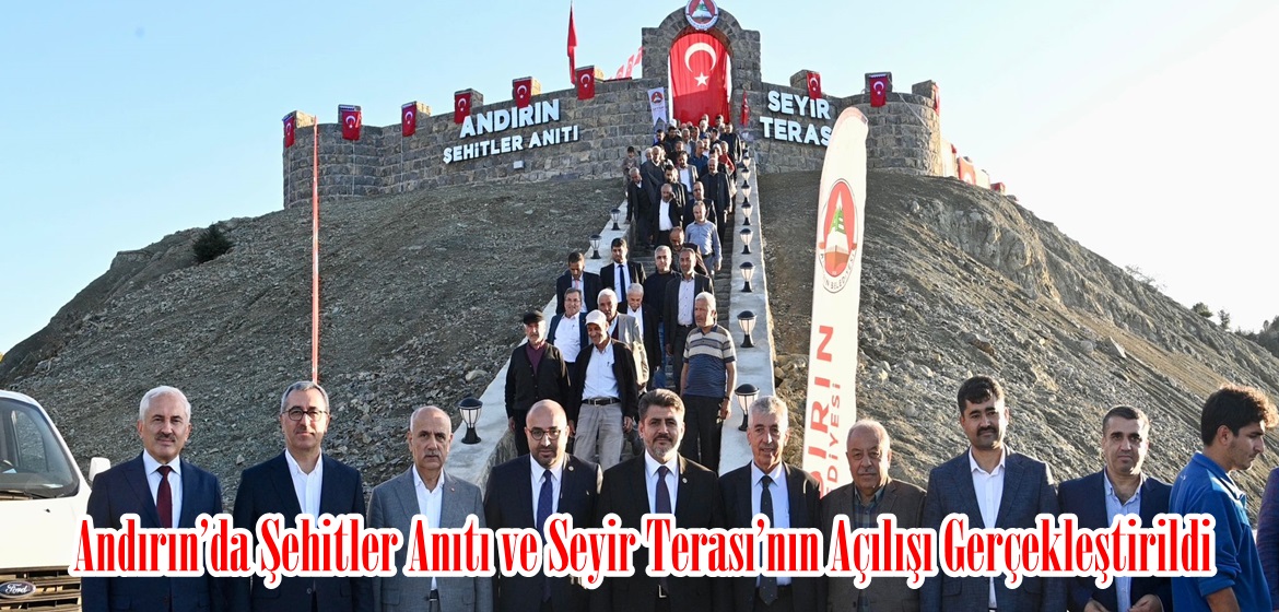 Andırın’da Şehitler Anıtı ve Seyir Terası’nın Açılışı Gerçekleştirildi.