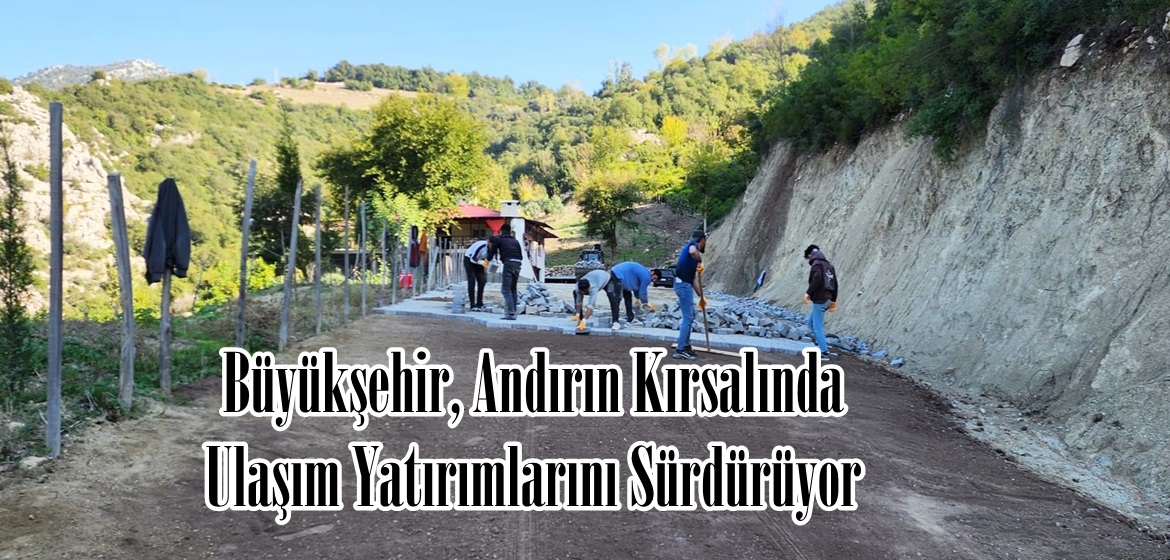 Büyükşehir, Andırın Kırsalında Ulaşım Yatırımlarını Sürdürüyor.