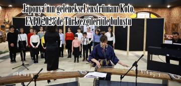 Japonya’nın geleneksel enstrümanı Koto, EXPO 2023’de Türk ezgileri ile buluştu.
