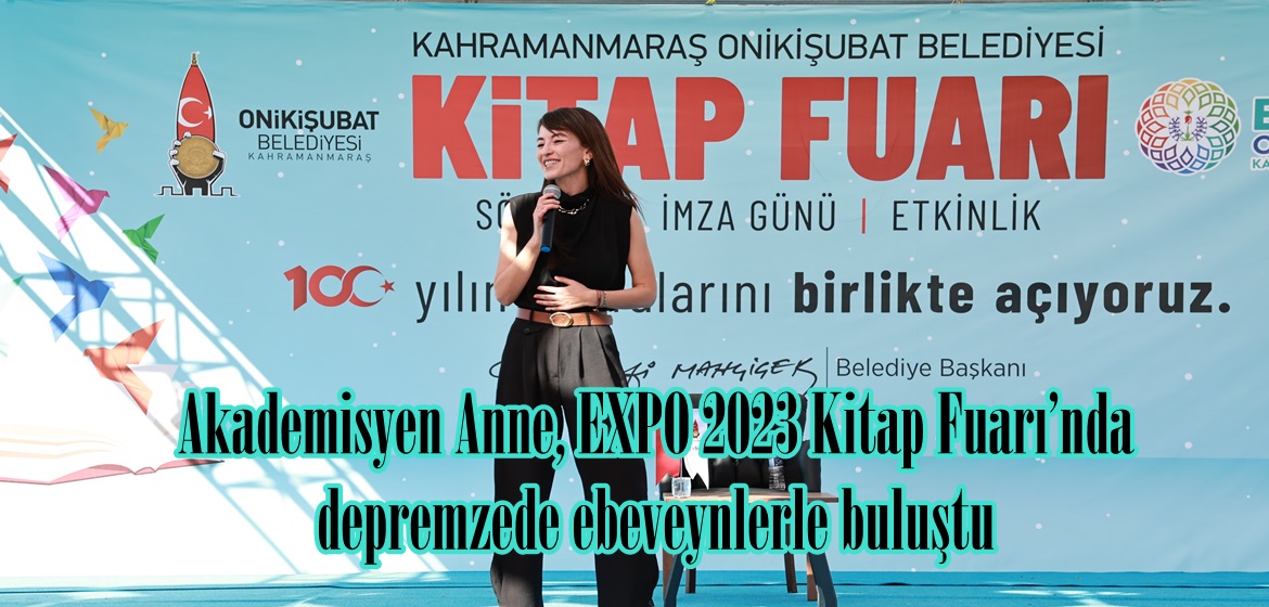 Akademisyen Anne, EXPO 2023 Kitap Fuarı’nda depremzede ebeveynlerle buluştu.