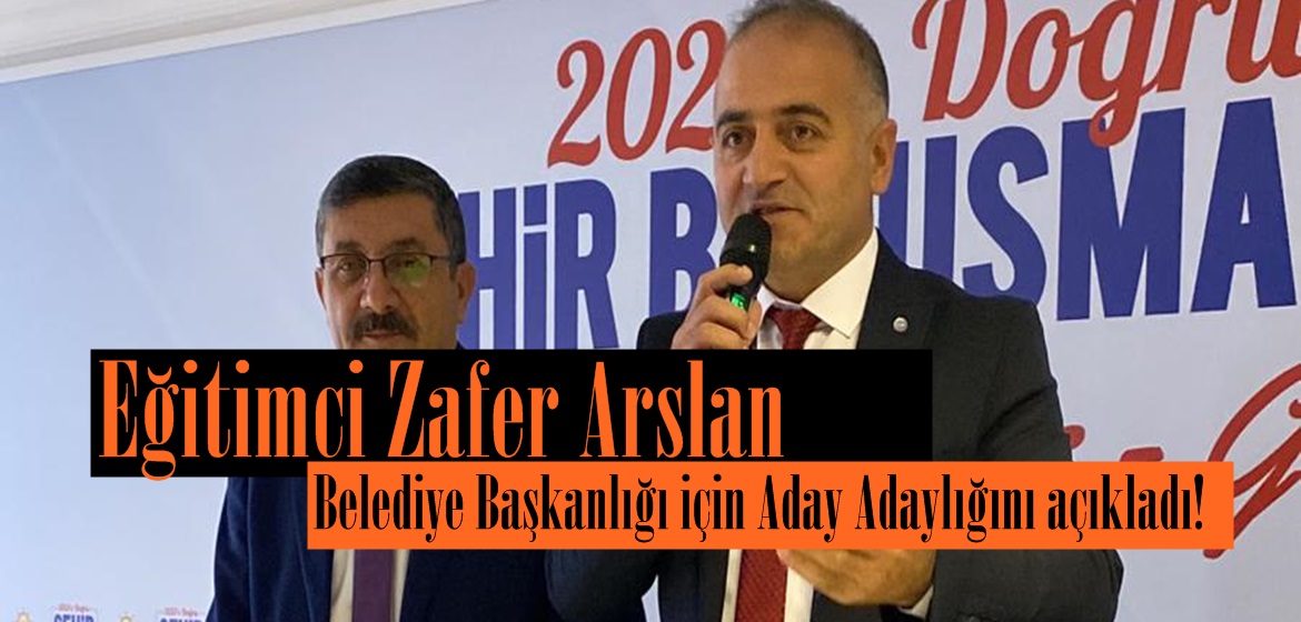 Eğitimci Zafer Arslan, Göksun Belediye Başkan Aday Adaylığını açıkladı.