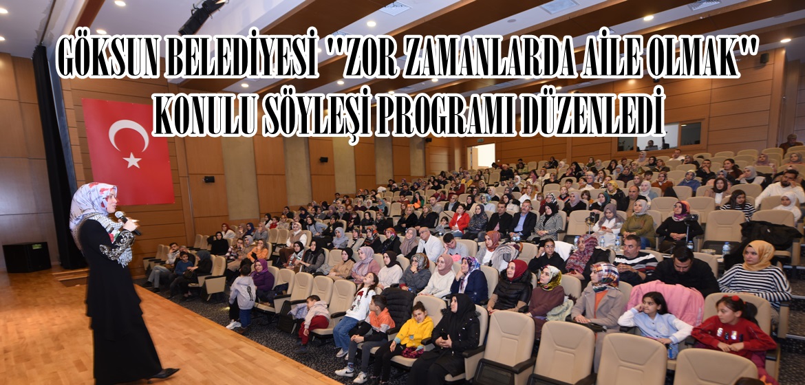 GÖKSUN BELEDİYESİ “ZOR ZAMANLARDA AİLE OLMAK” KONULU SÖYLEŞİ PROGRAMI DÜZENLEDİ.