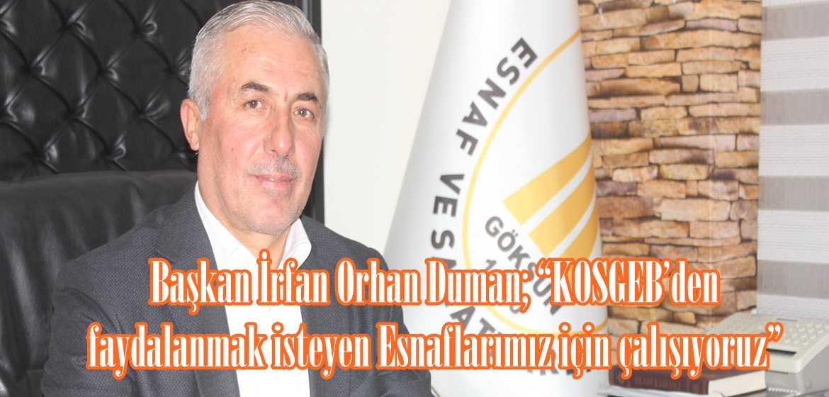 Başkan İrfan Orhan Duman; “KOSGEB’den faydalanmak isteyen Esnaflarımız için çalışıyoruz”