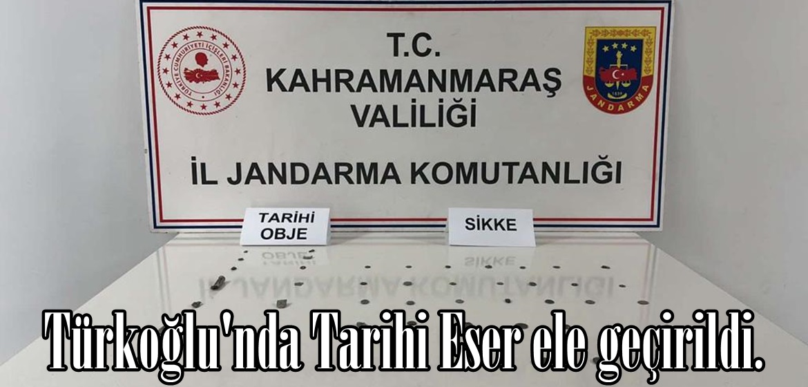 Türkoğlu’nda Tarihi Eser ele geçirildi.