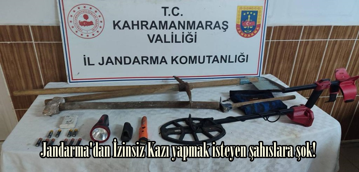 Jandarma’dan İzinsiz Kazı yapmak isteyen şahıslara şok!