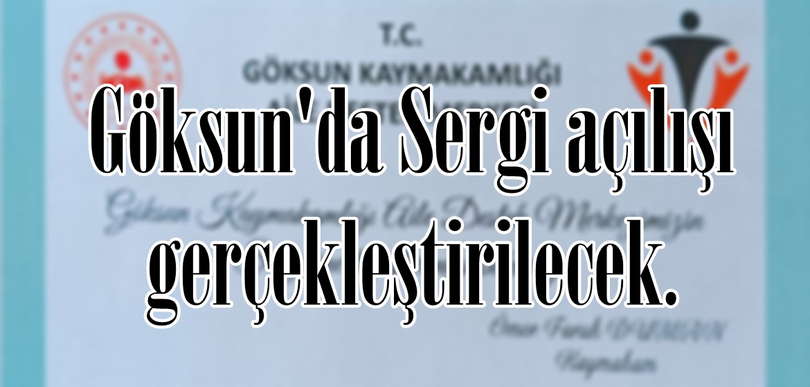 Göksun’da Sergi açılışı gerçekleştirilecek.