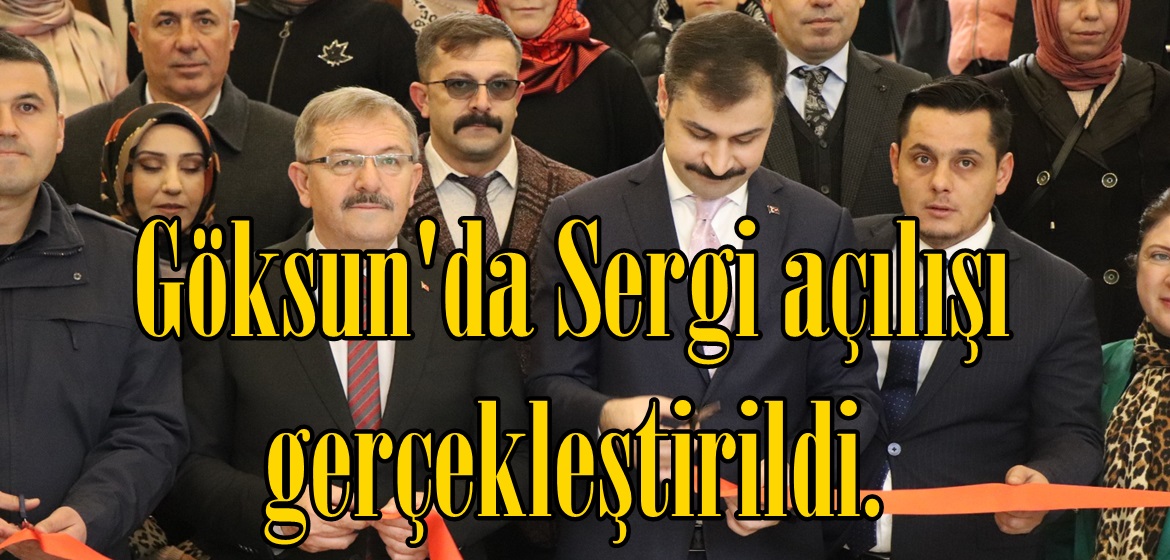 Göksun’da Sergi açılışı gerçekleştirildi.