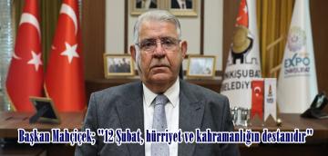 Başkan Mahçiçek; “12 Şubat, hürriyet ve kahramanlığın destanıdır”