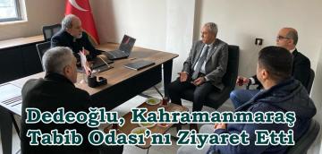 Dedeoğlu, Kahramanmaraş Tabib Odası’nı Ziyaret Etti.