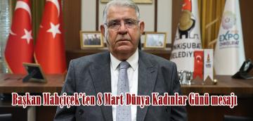 Başkan Mahçiçek’ten 8 Mart Dünya Kadınlar Günü mesajı.