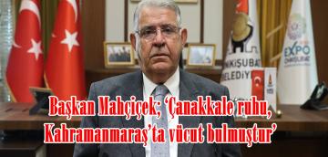 Başkan Mahçiçek; ‘Çanakkale ruhu, Kahramanmaraş’ta vücut bulmuştur’