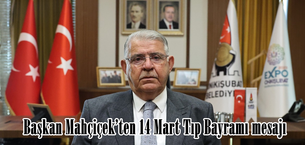 Başkan Mahçiçek’ten 14 Mart Tıp Bayramı mesajı.