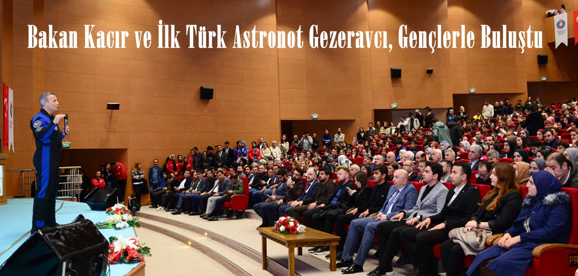 Bakan Kacır ve İlk Türk Astronot Gezeravcı, Gençlerle Buluştu.
